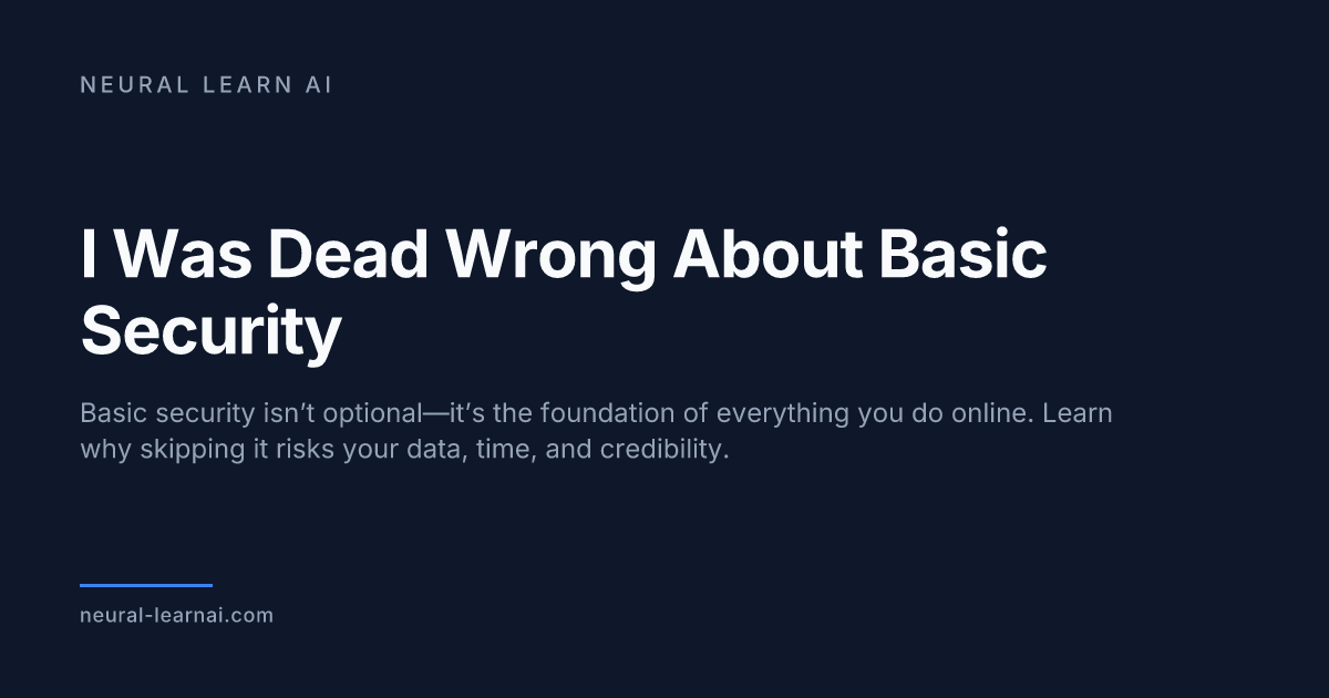 I Was Dead Wrong About Basic Security