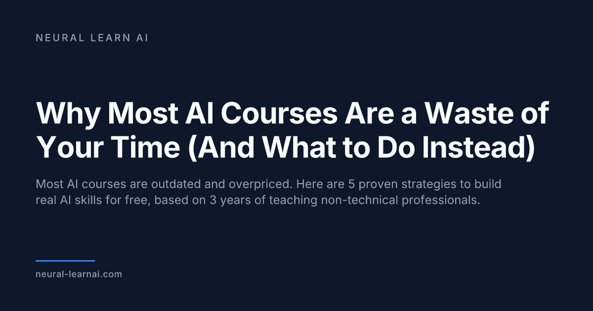 Why Most AI Courses Are a Waste of Your Time (And What to Do Instead)